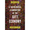 A Sociological Examination of the Gift Economy: Envisioning the Future - Hardcover