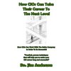 How CIOs Can Take Their Career To The Next Level: How CIOs Can Work With The Entire Company In Order To Be Successful - Paperback