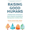 Raising Good Humans: A Mindful Guide to Breaking the Cycle of Reactive Parenting and Raising Kind, Confident Kids - Paperback