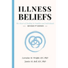 Illness Beliefs: The Heart of Healing in Families and Individuals - Paperback