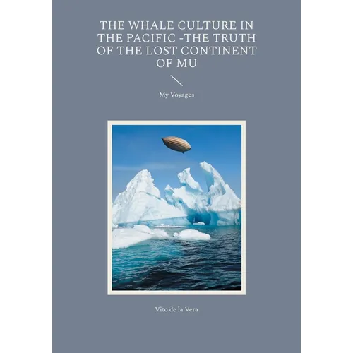 The Whale Culture in the Pacific -The Truth of the Lost Continent of Mu: My Voyages - Paperback