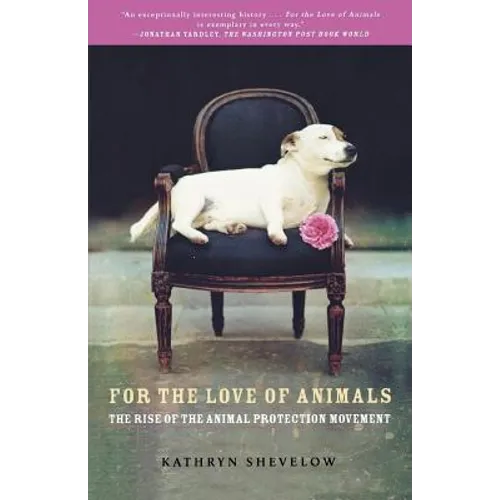 For the Love of Animals: The Rise of the Animal Protection Movement - Paperback