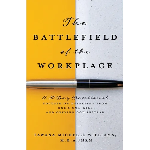 The Battlefield of the Workplace: A 30-Day Devotional Focused on Departing from One's Own Will and Obeying God Instead - Paperback
