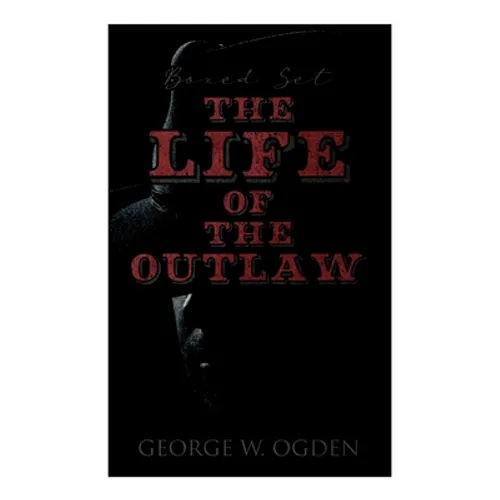 The Life of the Outlaw (Boxed Set): Ogden Westerns - Trail's End, The Rustler of Wind River, The Flockmaster of Poison Creek, The Bondboy... - Paperback