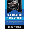 Car Detailing San Antonio: Your Ultimate Guide to Finding and Selecting the Right Auto Detailer - Paperback