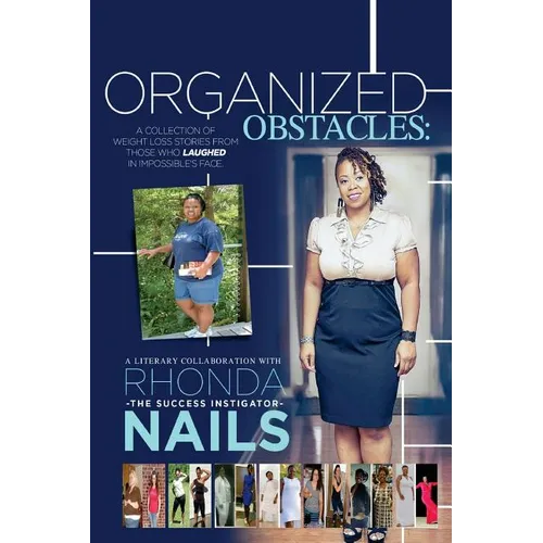 Organized Obstacles: A Collection of Weight Loss Stories From Those Who Laughed In Impossible's Face - Paperback