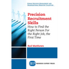 Precision Recruitment Skills: How to Find the Right Person For the Right Job, the First Time - Paperback