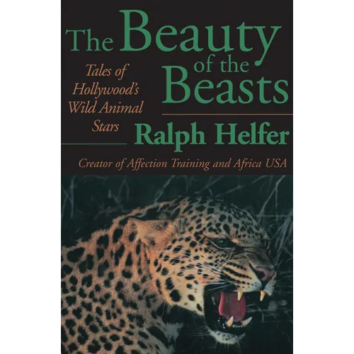 The Beauty of the Beasts: Tales of Hollywood's Wild Animal Stars - Paperback