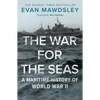The War for the Seas: A Maritime History of World War II - Paperback