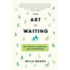 The Art of Waiting: On Fertility, Medicine, and Motherhood - Paperback
