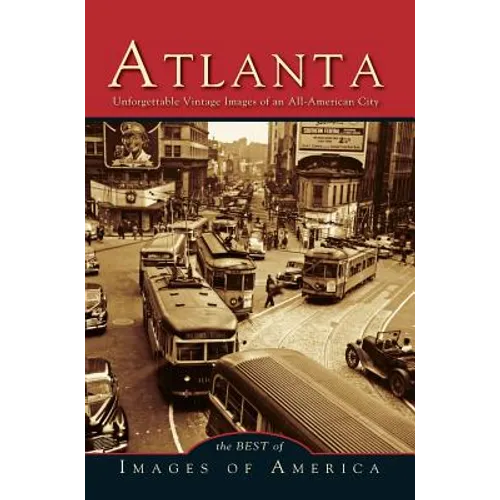 Atlanta: Unforgettable Vintage Images of an All-American City - Hardcover