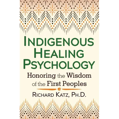 Indigenous Healing Psychology: Honoring the Wisdom of the First Peoples - Paperback