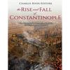 The Rise and Fall of Constantinople: The History of the Byzantine Capital's Establishment and Demise - Paperback
