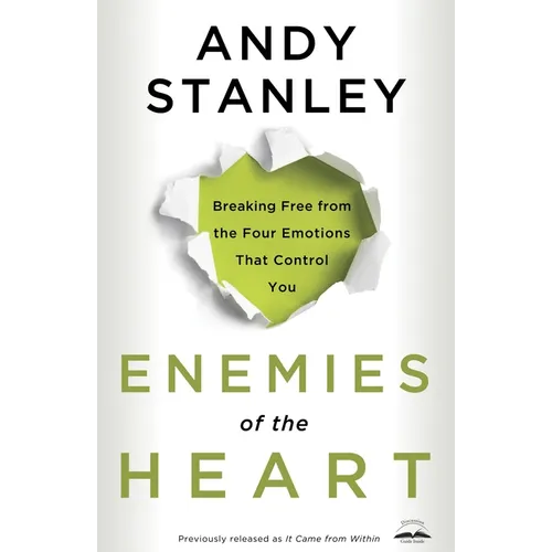 Enemies of the Heart: Breaking Free from the Four Emotions That Control You - Paperback