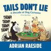 Tails Don't Lie: A Decade of Dog Cartoons (70 in Dog Years) - Paperback
