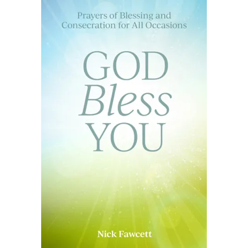 God Bless You: Prayers of Blessing and Consecration for All Occasions - Paperback