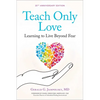 Teach Only Love: Learning to Live Beyond Fear - Paperback