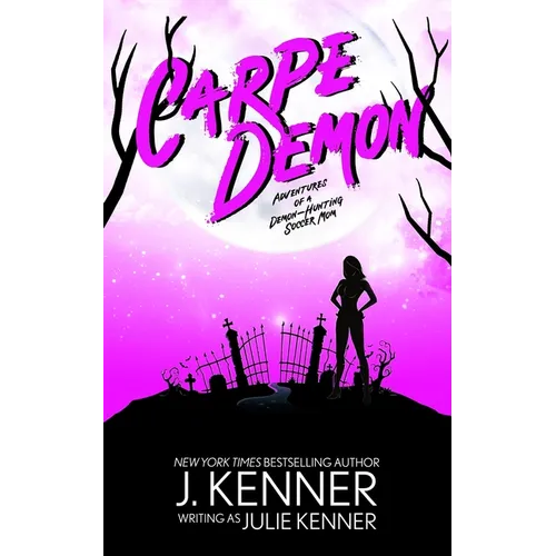 Carpe Demon: Adventures of a Demon-Hunting Soccer Mom - Paperback