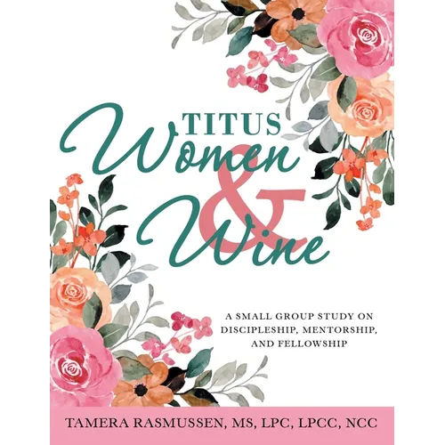 Titus Women & Wine: A Small Group Study on Discipleship, Mentorship, and Fellowship - Paperback
