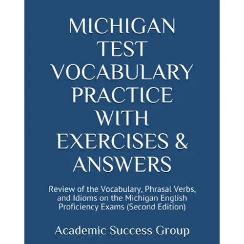 Michigan Test Vocabulary Practice with Exercises and Answers: Review of the Vocabulary, Phrasal Verbs, and Idioms on the Michigan English Proficiency - Paperback