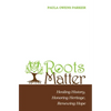 Roots Matter: Healing History, Honoring Heritage, Renewing Hope - Paperback