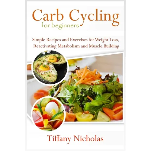 Carb Cycling for Beginners: Simple Recipes and Exercises for Weight Loss, Reactivating Metabolism and Muscle Building (2020) - Paperback