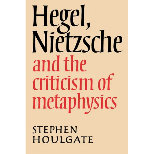 Hegel, Nietzsche and the Criticism of Metaphysics - Paperback