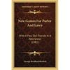 New Games For Parlor And Lawn: With A Few Old Friends In A New Dress (1882) - Paperback