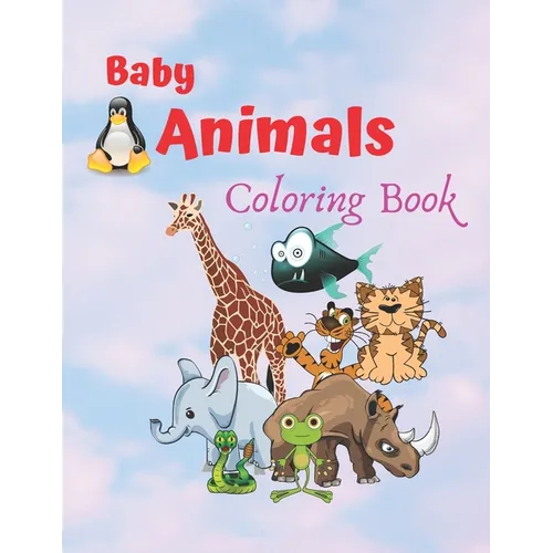 Baby Animals Coloring Book: An Adult Coloring Book Featuring Super Cute and Adorable Baby Animals for Stress Relief and Relaxation - Paperback