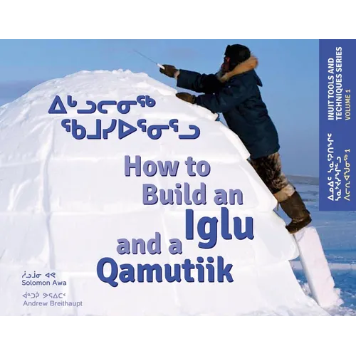How to Build an Iglu and a Qamutiik: Inuit Tools and Techniques - Paperback