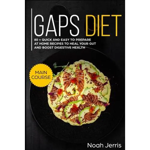Gaps Diet: Main Course - 80 + Quick and Easy to Prepare at Home Recipes to Heal Your Gut and Boost Digestive Health (Leaky Gut & - Paperback
