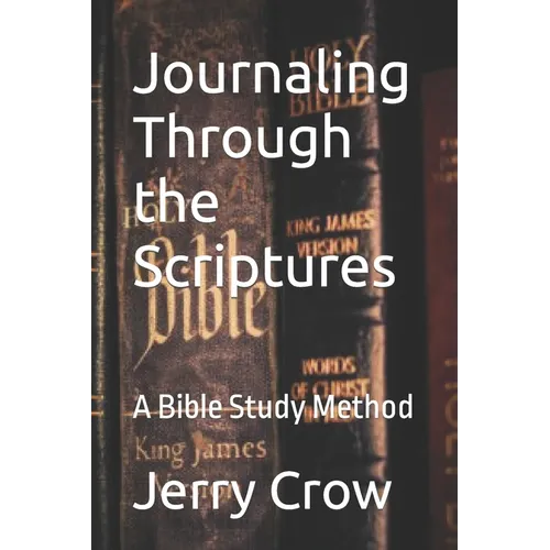 Journaling Through the Scriptures: A Bible Study Method - Paperback