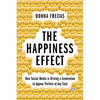 The Happiness Effect: How Social Media Is Driving a Generation to Appear Perfect at Any Cost - Hardcover