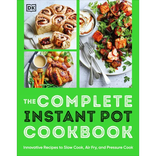 The Complete Instant Pot Cookbook: Innovative Recipes to Slow Cook, Bake, Air Fry and Pressure Cook - Paperback