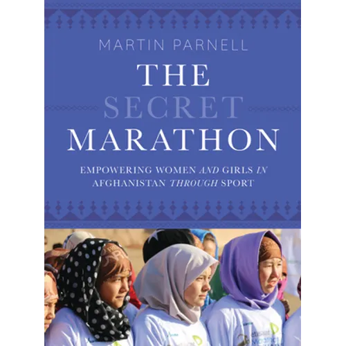 The Secret Marathon: Empowering Women and Girls in Afghanistan Through Sport - Paperback
