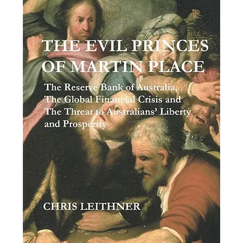 The Evil Princes of Martin Place: The Reserve Bank of Australia, the Global Financial Crisis - Paperback