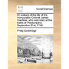 An Extract of the Life of the Honourable Colonel James Gardiner, Who Was Slain at the Battle of Prestonpans. September 21st, 1745. - Paperback
