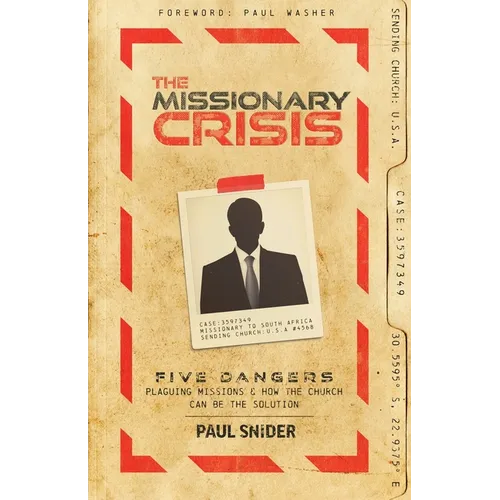 The Missionary Crisis: Five Dangers Plaguing Missions and How the Church Can Be the Solution - Paperback