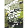 The Tennis Psychology Workbook: How to Use Advanced Sports Psychology to Succeed on the Tennis Court - Paperback