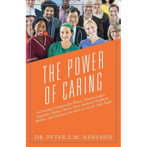 The Power of Caring: An Everyday Devotional for Pastors, Ministry Leaders, Layleaders, Doctors, Nurses, Nurse Assistants, Healthcare Workers, and Chri - Paperback