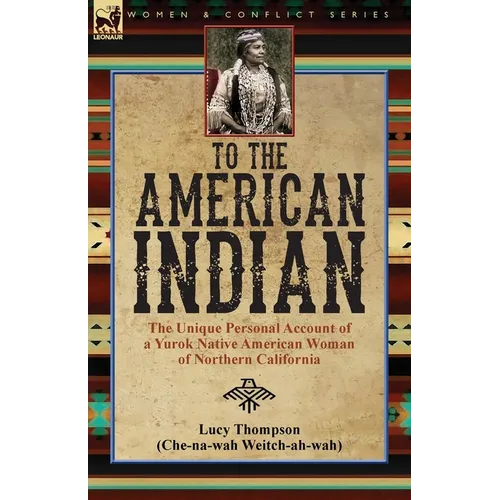To the American Indian: the Unique Personal Account of a Yurok Native American Woman of Northern California - Paperback