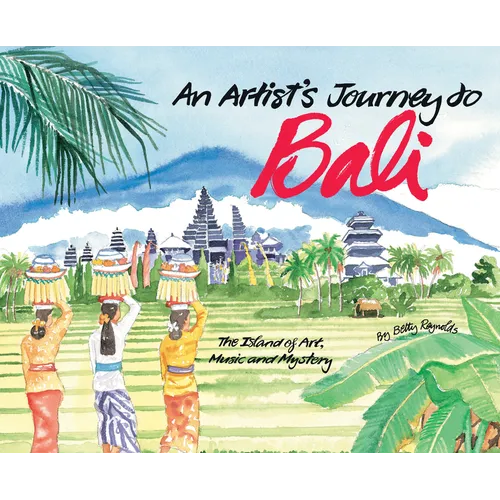An Artist's Journey to Bali: The Island of Art, Magic and Mystery - Hardcover