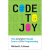 Code to Joy: Why Everyone Should Learn a Little Programming - Paperback