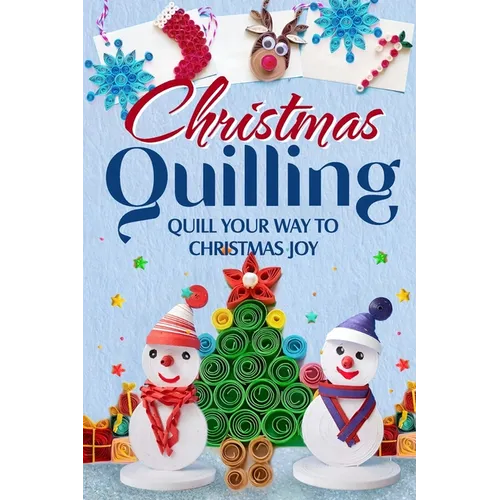 Christmas Quilling: Quill Your Way to Christmas Joy: Christmas Paper Quilling - Paperback