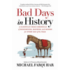 Bad Days in History: A Gleefully Grim Chronicle of Misfortune, Mayhem, and Misery for Every Day of the Year - Paperback