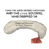 'Twas the Week Before Christmas and the Little Squirrel Who Dropped In - Paperback