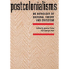 Postcolonialisms: An Anthology of Cultural Theory and Criticism - Paperback