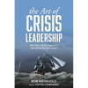 The Art of Crisis Leadership: Save Time, Money, Customers and Ultimately, Your Career - Paperback