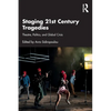 Staging 21st Century Tragedies: Theatre, Politics, and Global Crisis - Paperback