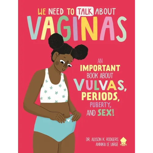 We Need to Talk about Vaginas: An Important Book about Vulvas, Periods, Puberty, and Sex! - Paperback